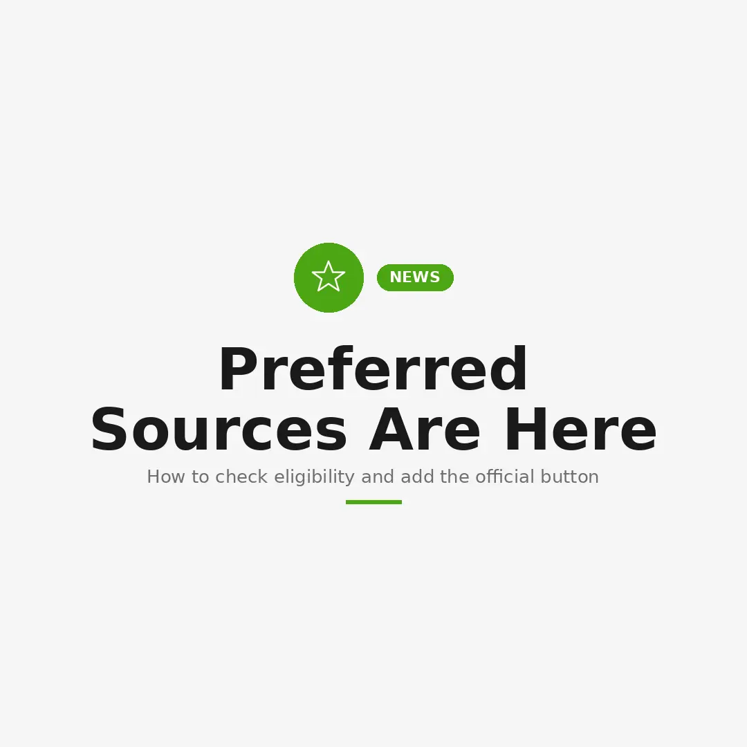 Google Preferred Sources: Full Guide on eligibility and implementation