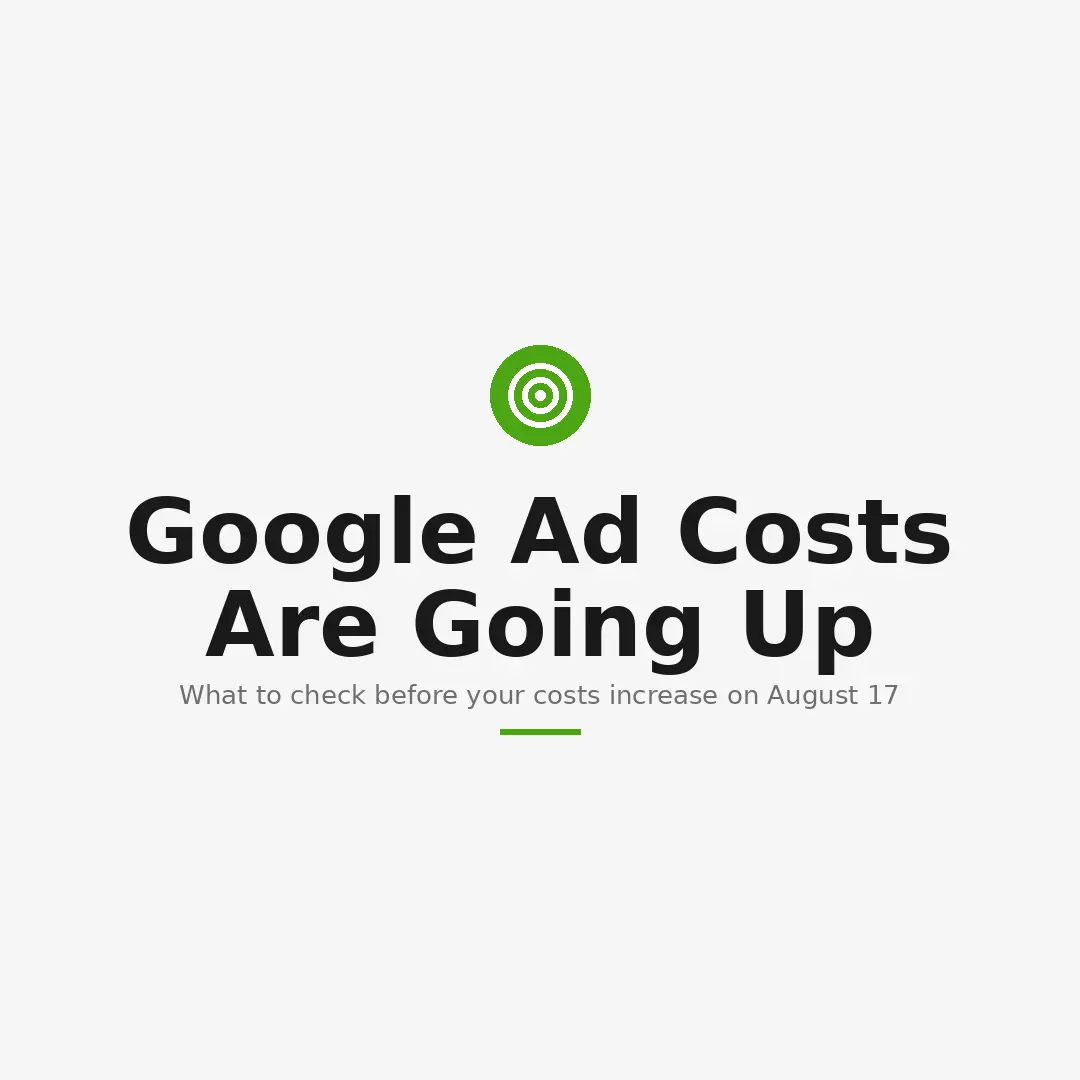 Your Google Ads Could Get More Expensive on August 17 2026