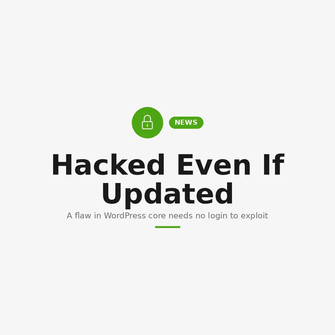 Your WordPress Site Can Be Hacked Even If Everything Is Updated
